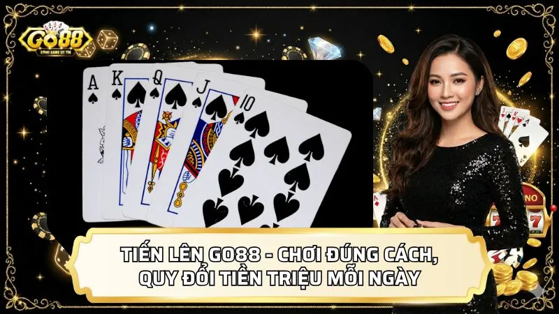 Tiến Lên GO88 - Chơi Đúng Cách, Quy Đổi Tiền Triệu Mỗi Ngày